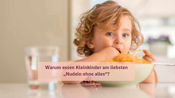 Wählerische Kinder: Warum essen Kleinkinder am liebsten „Nudeln ohne alles“?